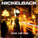 Here And Now - Nickelback lyrics
